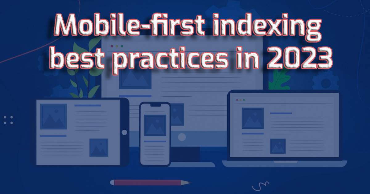 Mobile-first indexing best practices in 2023