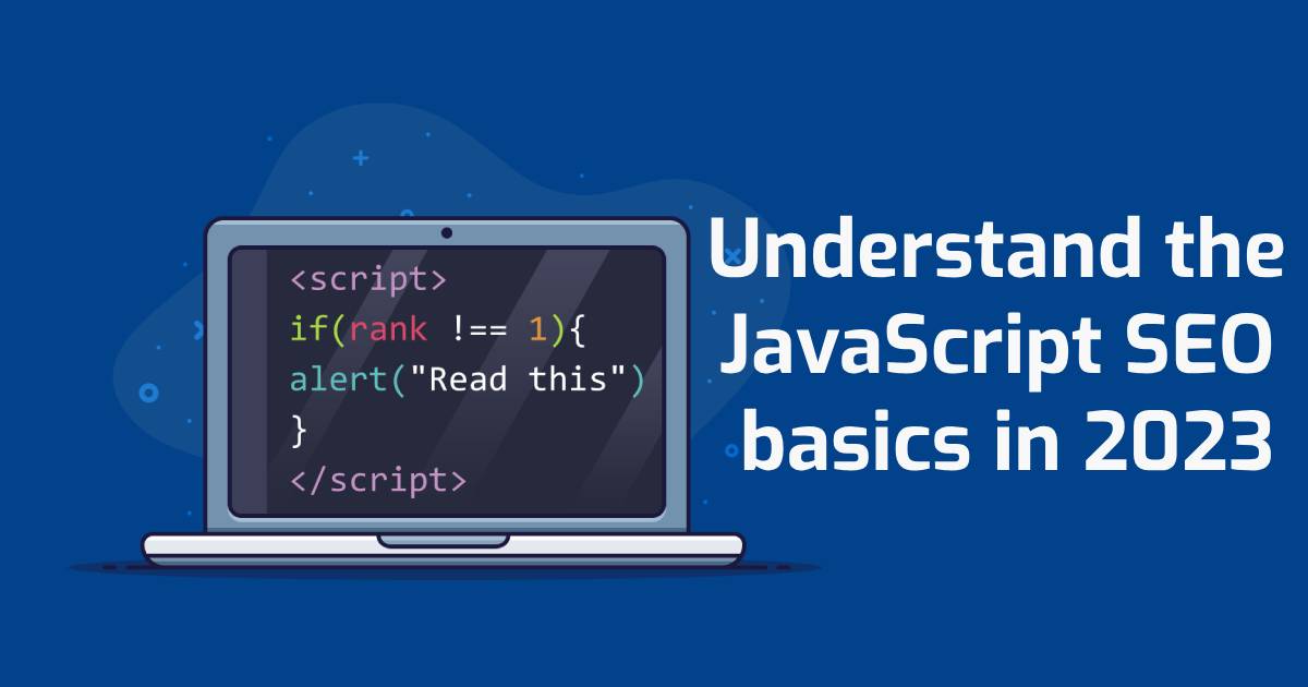 Understand the JavaScript SEO basics in 2023