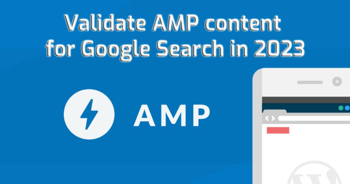Validate AMP content for Google Search in 2023